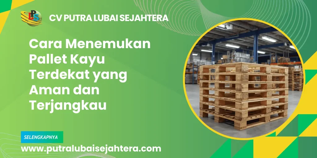 Cara Menemukan Pallet Kayu Terdekat yang Aman dan Terjangkau