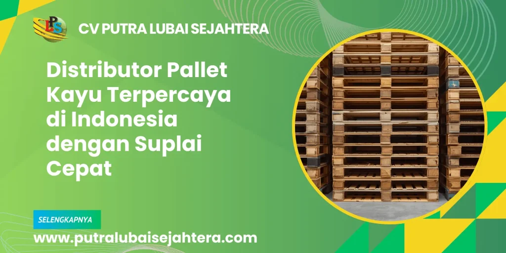 Distributor Pallet Kayu Terpercaya di Indonesia dengan Suplai Cepat