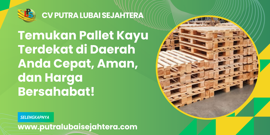 Temukan Pallet Kayu Terdekat di Daerah Anda Cepat, Aman, dan Harga Bersahabat!