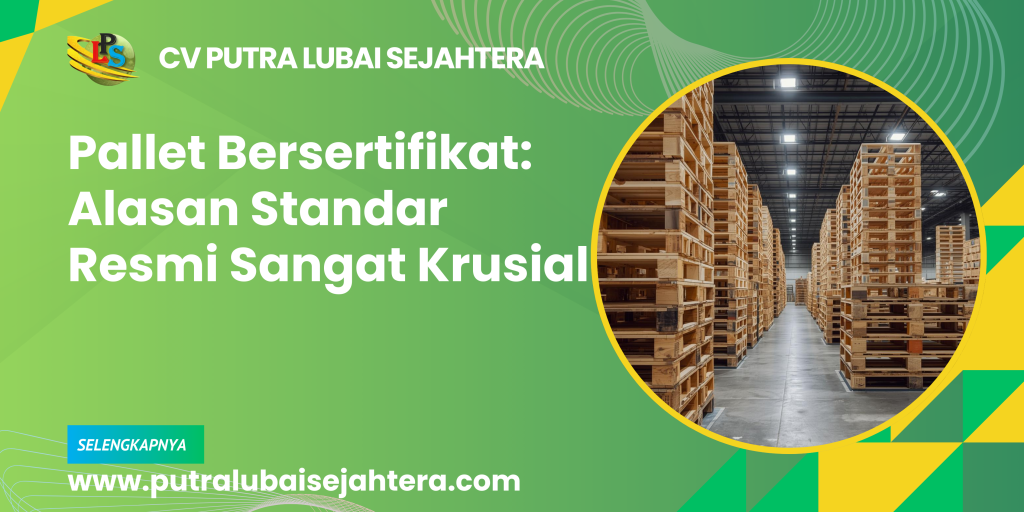 Pallet Bersertifikat: Alasan Standar Resmi Sangat Krusial
