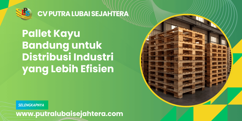 Pallet Kayu Bandung untuk Distribusi Industri yang Lebih Efisien