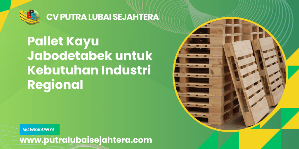 Pallet Kayu Jabodetabek untuk Kebutuhan Industri Regional