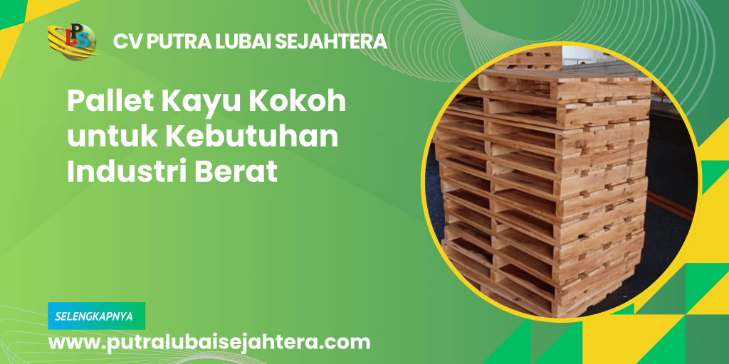 Pallet Kayu Kokoh untuk Kebutuhan Industri Berat