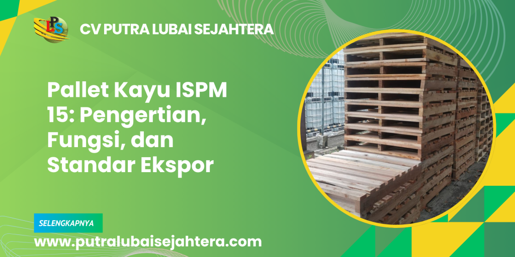Pallet Kayu ISPM 15: Pengertian, Fungsi, dan Standar Ekspor