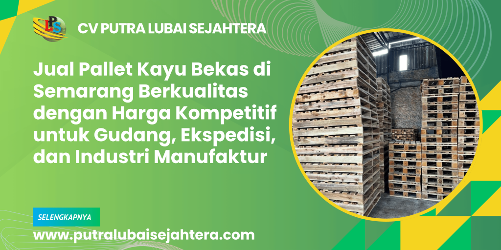 Jual Pallet Kayu Bekas di Semarang Berkualitas dengan Harga Kompetitif untuk Gudang, Ekspedisi, dan Industri Manufaktur