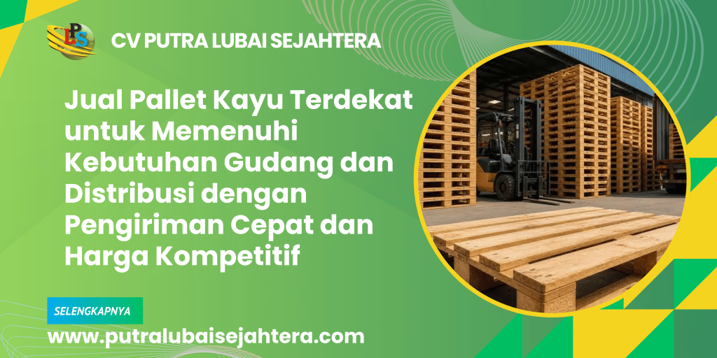 Jual Pallet Kayu Terdekat untuk Memenuhi Kebutuhan Gudang dan Distribusi dengan Pengiriman Cepat dan Harga Kompetitif