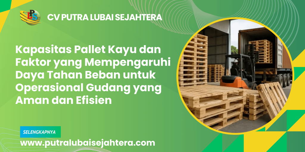Kapasitas Pallet Kayu dan Faktor yang Mempengaruhi Daya Tahan Beban untuk Operasional Gudang yang Aman dan Efisien