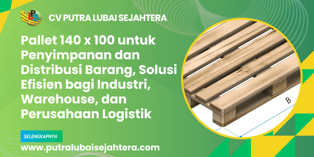 Pallet 140 x 100 untuk Penyimpanan dan Distribusi Barang, Solusi Efisien bagi Industri, Warehouse, dan Perusahaan Logistik