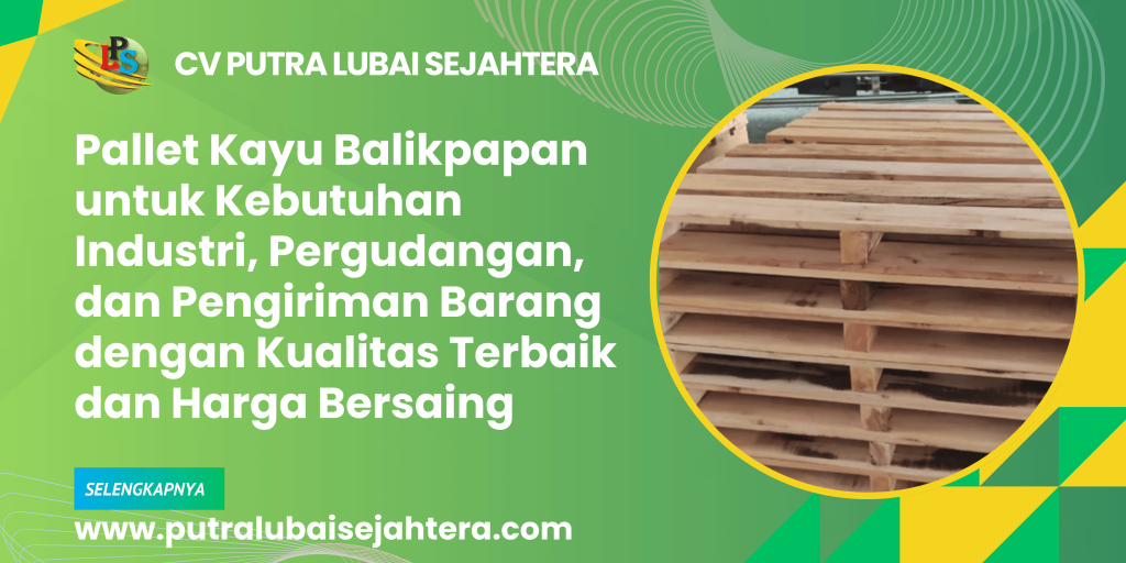Pallet Kayu Balikpapan untuk Kebutuhan Industri, Pergudangan, dan Pengiriman Barang dengan Kualitas Terbaik dan Harga Bersaing