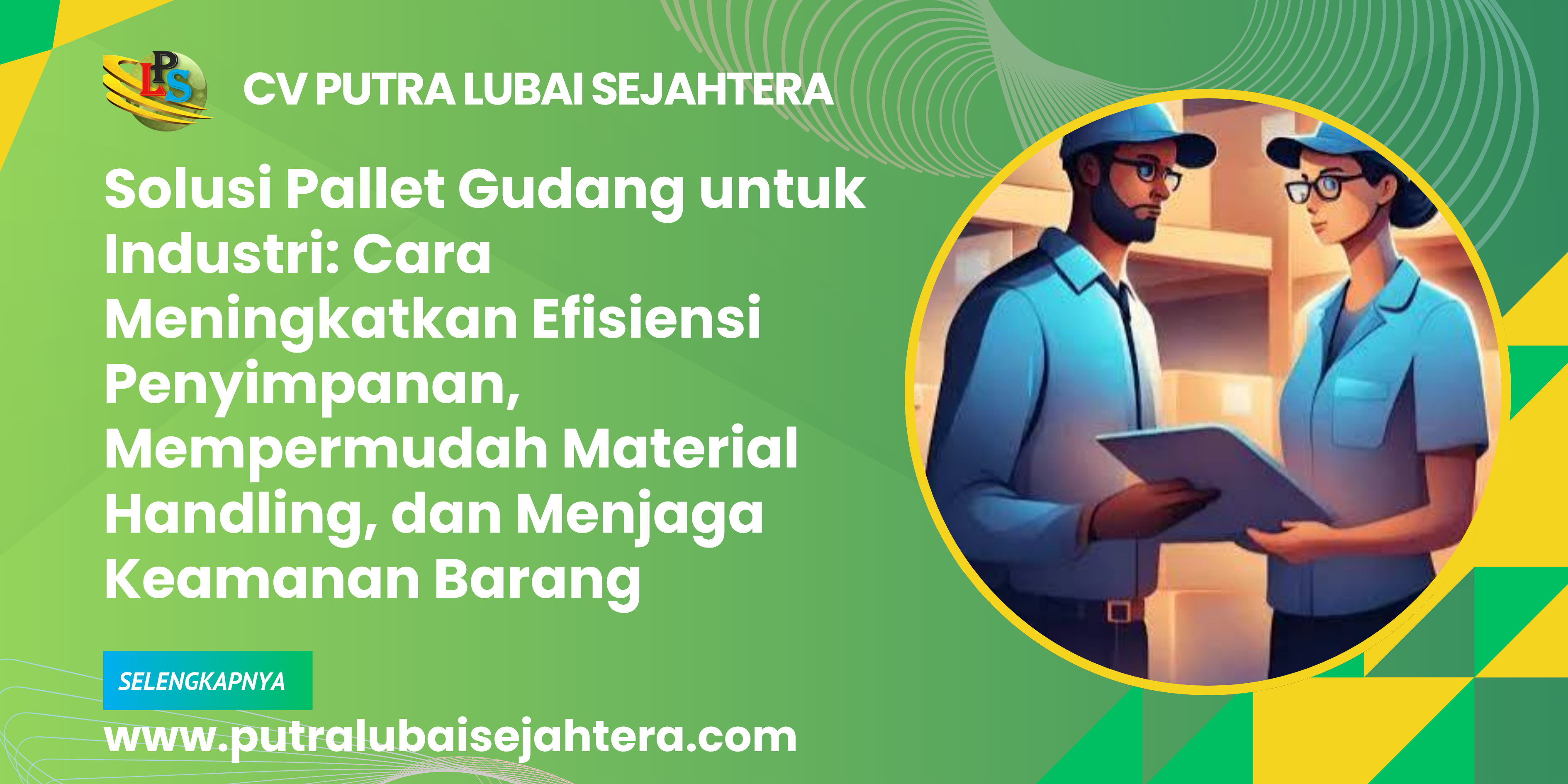 Solusi Pallet Gudang untuk Industri: Cara Meningkatkan Efisiensi Penyimpanan, Mempermudah Material Handling, dan Menjaga Keamanan Barang