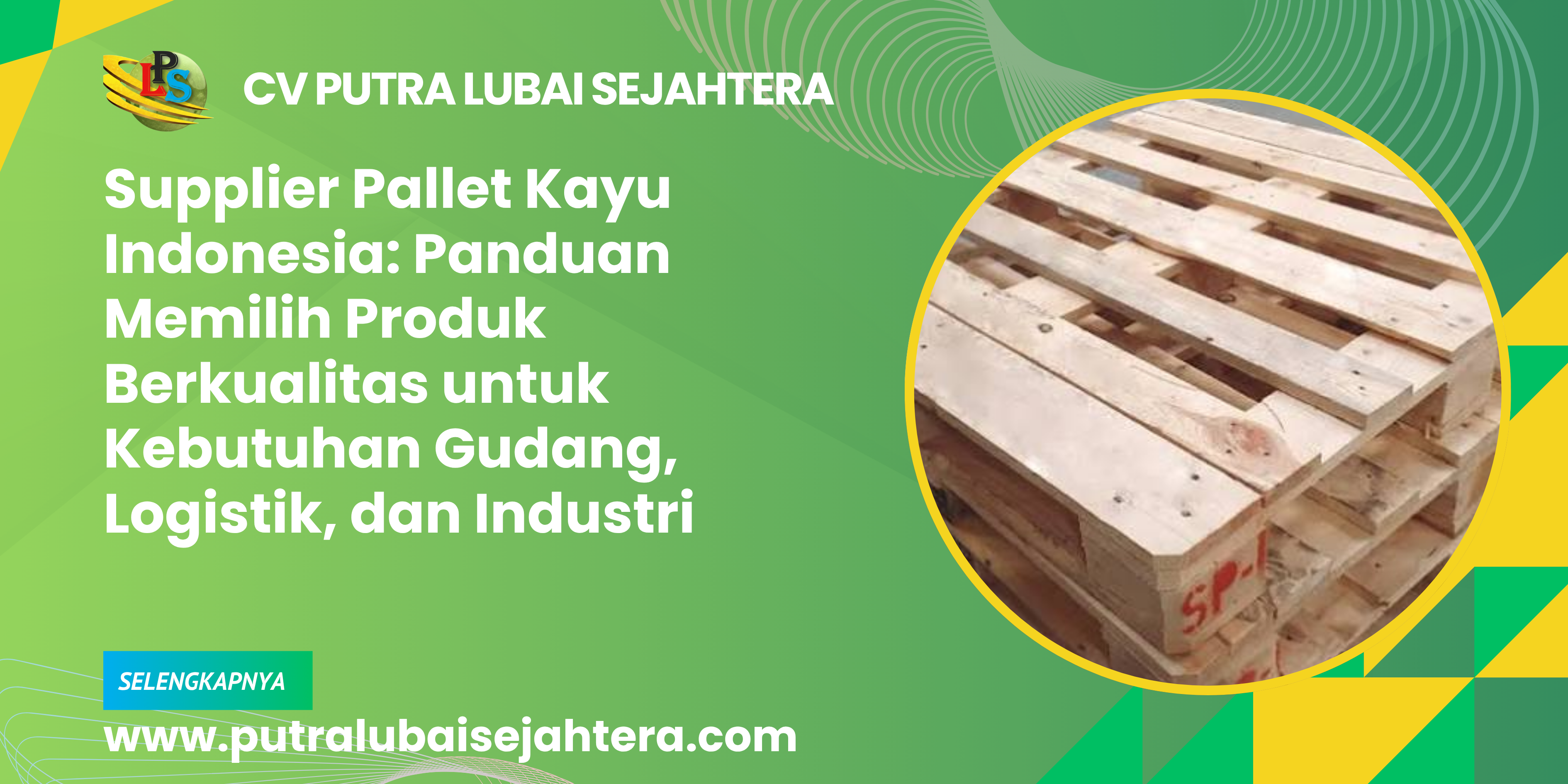 Supplier Pallet Kayu Indonesia: Panduan Memilih Produk Berkualitas untuk Kebutuhan Gudang, Logistik, dan Industri